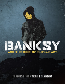 Banksy and the Rise of Outlaw Art