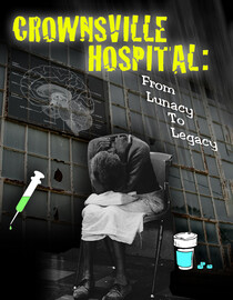 Crownsville Hospital: From Lunacy to Legacy
