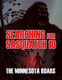 Searching For Sasquatch 10: The Minnesota Roars