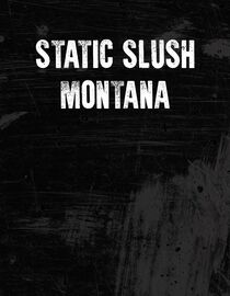 Static Slush Montana