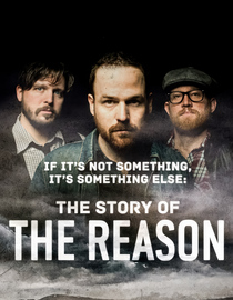 If It's Not Something It's Something Else: The Story of The Reason