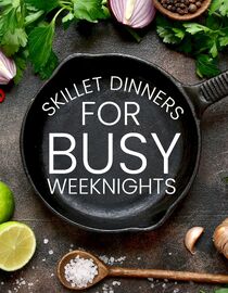 Skillet Dinners for Busy Weeknights