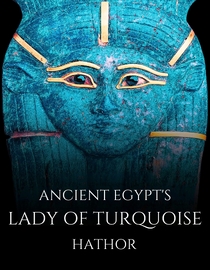Ancient Egypt's Lady of Turquoise: Hathor