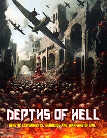 Depths of Hell: Genetic Experiments, Genocide and Warfare of Evil