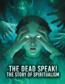 The Dead Speak! The Story of Spiritualism