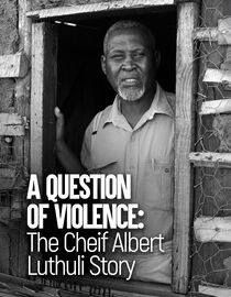 A Question of Violence: The Cheif Albert Luthuli Story
