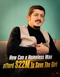 How Can a Homeless Man afford 22M To Save The Girl