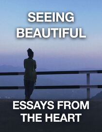 Essays From The Heart: Seeing Beautiful