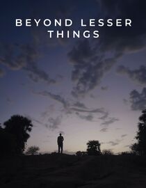 Beyond Lesser Things