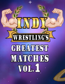 Indy Wrestling's Greatest Matches Vol 1