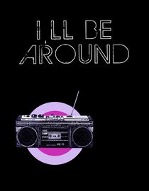 I'll Be Around