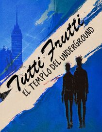 Tutti Frutti: El Templo del Underground