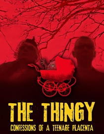 The Thingy: Confessions of a Teenage Placenta