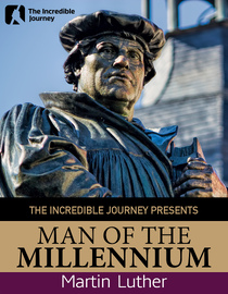 The Incredible Journey - Martin Luther: Man of the Millennium