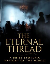 Eternel Thread Watch The Eternal Thread: A Brief Esoteric History of the World Full ...