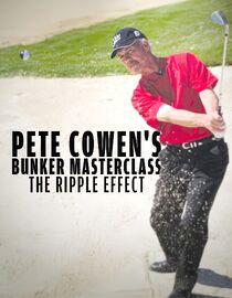 Pete Cowen's Bunker Masterclass: The Ripple Effect