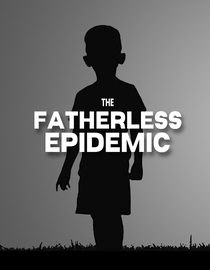The Fatherless Epidemic