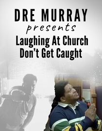Dre Murray Presents: Laughing at Church, Dont Get Caught
