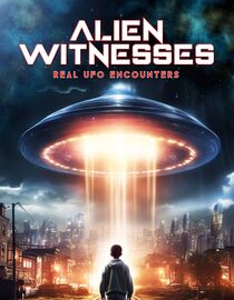 Alien Witnesses: Real UFO Encounters
