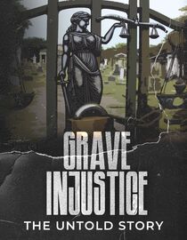 Grave Injustice: The Untold Story